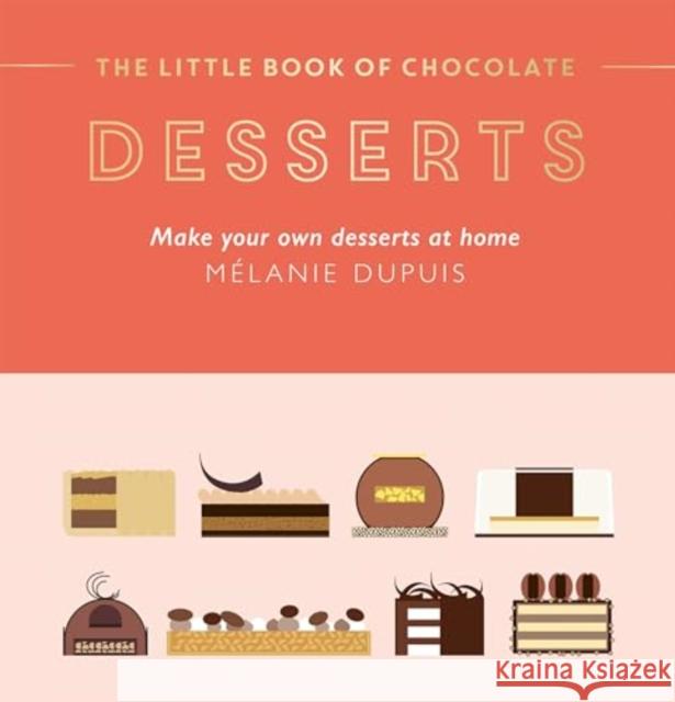 The Little Book of Chocolate: Desserts: Make Your Own Desserts at Home Melanie Dupuis 9781784887223 Hardie Grant Books (UK) - książka