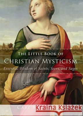 The Little Book of Christian Mysticism: Essential Wisdom of Saints, Seers, and Sages Carl McColman 9781506485232 Broadleaf Books - książka