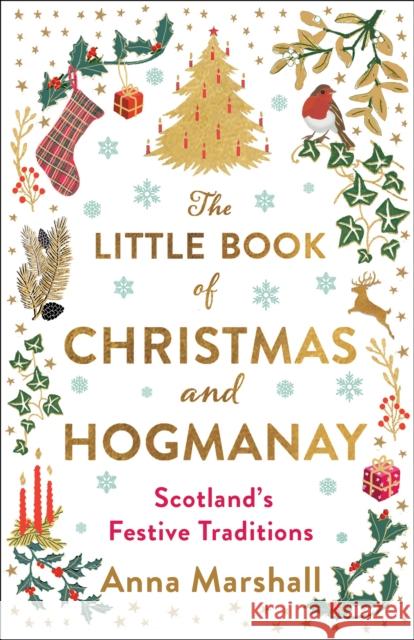 The Little Book of Christmas and Hogmanay: Scotland's Festive Traditions Anna Marshall 9781780279602 Birlinn - książka
