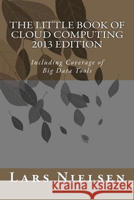 The Little Book of Cloud Computing, 2013 Edition: Including Coverage of Big Data Tools Lars Nielsen 9780615751122 New Street Communications, LLC - książka