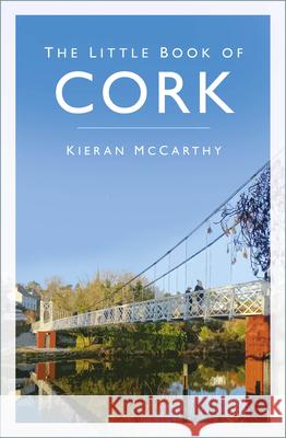 The Little Book of Cork Kieran McCarthy 9781803996479 The History Press Ltd - książka
