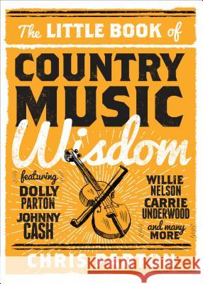 The Little Book of Country Music Wisdom Christopher Parton 9781493029136 Lyons Press - książka