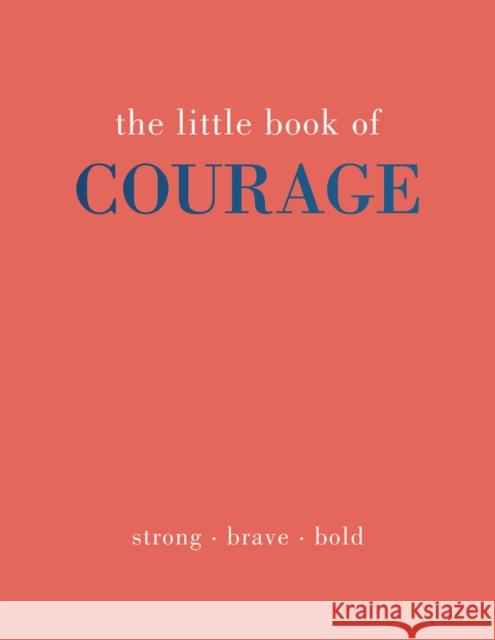 The Little Book of Courage: Strong. Brave. Bold. Joanna Gray 9781787138810 Quadrille Publishing Ltd - książka