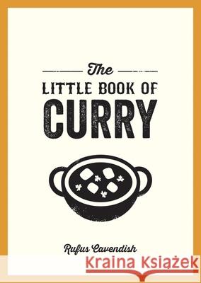 The Little Book of Curry: A Pocket Guide to the Wonderful World of Curry, Featuring Recipes, Trivia and More Rufus Cavendish 9781800074170 Octopus Publishing Group - książka