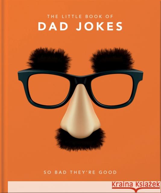 The Little Book of Dad Jokes: So bad they're good Orange Hippo! 9781911610434 Welbeck Publishing Group - książka