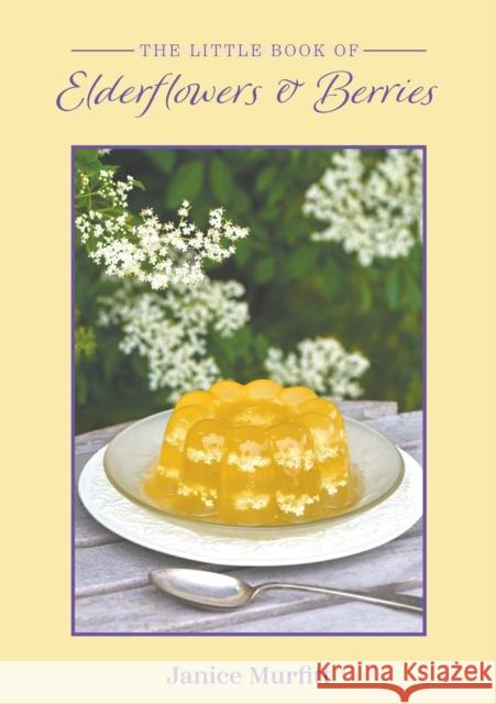 The Little Book of Elderflowers and Berries Janice Murfitt 9781398479234 Austin Macauley Publishers - książka