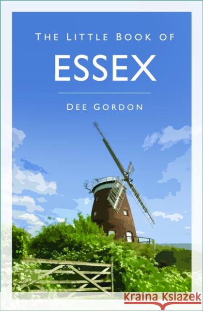 The Little Book of Essex Dee Gordon 9781803999654 The History Press Ltd - książka