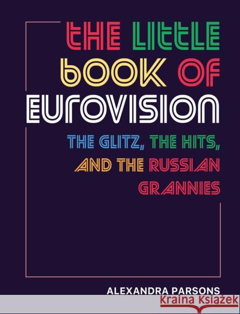 The Little Book of Eurovision: The Glitz, the Hits, and the Russian Grannies To Be Announced 9781912983513 Ryland, Peters & Small Ltd - książka