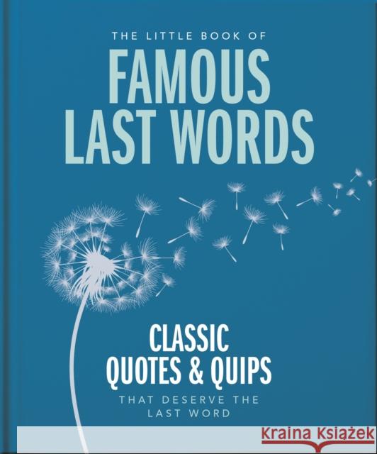 The Little Book of Famous Last Words: Classic Quotes and Quips That Deserve the Last Word OH 9781800695658 Headline Publishing Group - książka
