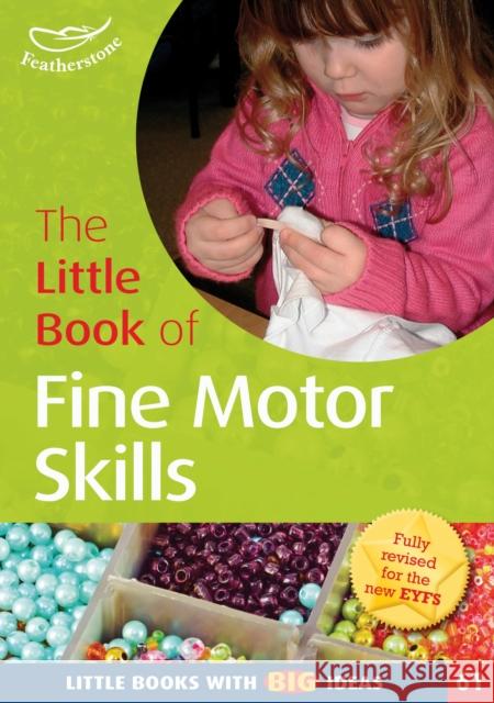 The Little Book of Fine Motor Skills: Little Books with Big Ideas (61) Sally Featherstone 9781408194126 Bloomsbury Publishing PLC - książka