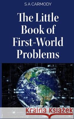 The Little Book of First-World Problems S. A. Carmody 9781068191732 Kmcs Publishing - książka