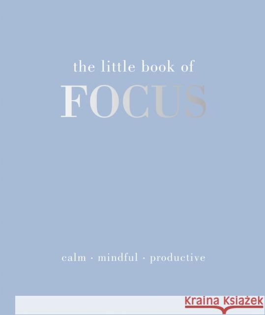 The Little Book of Focus: Calm. Mindful. Productive Joanna Gray 9781837832880 Quadrille Publishing - książka