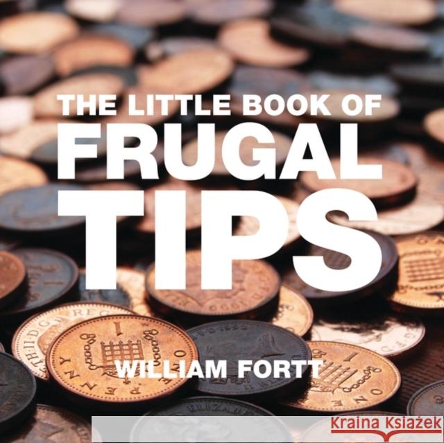 The Little Book of Frugal Tips William Fortt 9781906650254 Bloomsbury Publishing PLC - książka