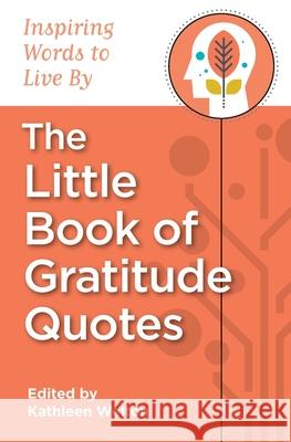 The Little Book of Gratitude Quotes: Inspiring Words to Live By Welton, Kathleen 9780578065861 Createspace - książka