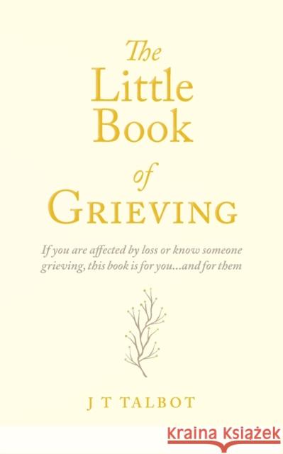 The Little Book of Grieving J T Talbot 9781913179922 Consilience Media - książka