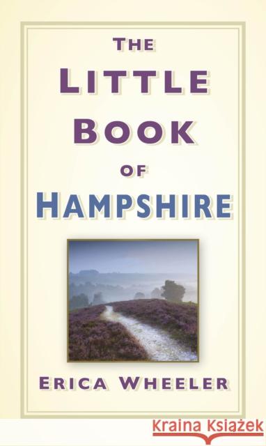 The Little Book of Hampshire Erica Wheeler 9780750999571 The History Press Ltd - książka