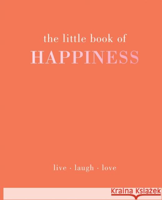 The Little Book of Happiness: Live Laugh Love Alison Davies 9781787131125 Quadrille Publishing - książka