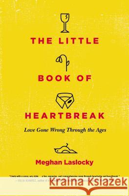 The Little Book of Heartbreak: Love Gone Wrong Through the Ages Meghan Laslocky 9780452298323  - książka