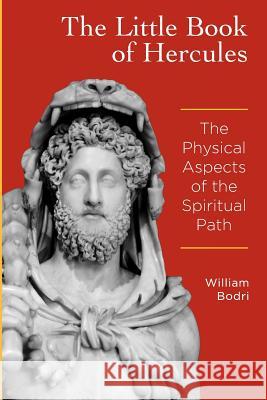 The Little Book of Hercules: The Physical Aspects of the Spiritual Path William Bodri 9780972190718 Top Shape Publishing, LLC - książka