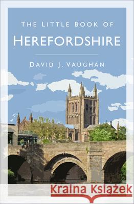 The Little Book of Herefordshire David, CBE, QC Vaughan 9780750993821 The History Press Ltd - książka