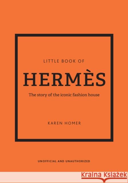 The Little Book of Hermes: The story of the iconic fashion house Karen Homer 9781802790115 Welbeck Publishing Group - książka