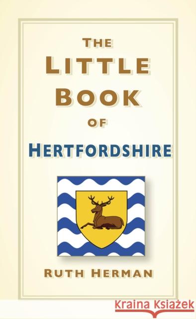 The Little Book of Hertfordshire Ruth Herman 9781803995458 The History Press Ltd - książka