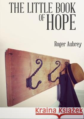 The Little Book of Hope Roger Aubrey 9781291220988 Lulu.com - książka