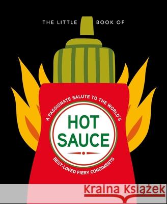 The Little Book of Hot Sauce: A Passionate Salute to the World\'s Fiery Condiment Hippo! Orange 9781838611408 Orange Hippo! - książka