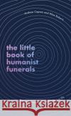 The Little Book of Humanist Funerals: Remembering and celebrating a life Alice Roberts 9780349434056 Little, Brown Book Group
