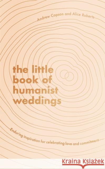 The Little Book of Humanist Weddings: Enduring inspiration for celebrating love and commitment Alice Roberts 9780349429731 Little, Brown Book Group - książka