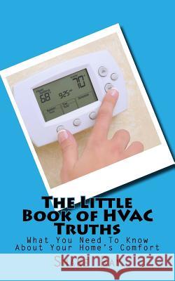 The Little Book of HVAC Truths: What you should know about your home's comfort Ray, Shane 9781543146691 Createspace Independent Publishing Platform - książka