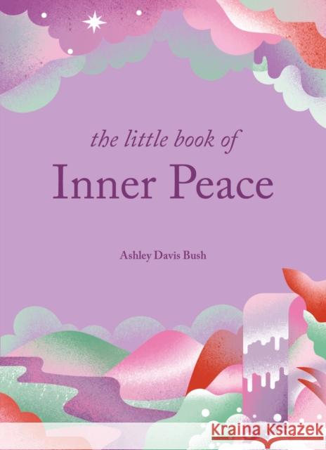 The Little Book of Inner Peace Ashley Davis Bush 9781856755351 Octopus Publishing Group - książka