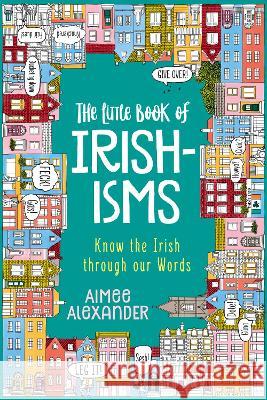 The Little Book of Irishisms: Know the Irish through our Words Aimee Alexander Aim 9781914437007 Deegan Communications - książka