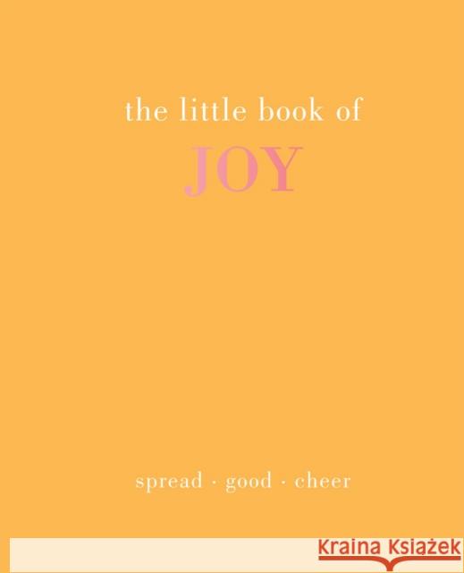 The Little Book of Joy: Spread Good Cheer Joanna Gray 9781787138049 Quadrille Publishing Ltd - książka