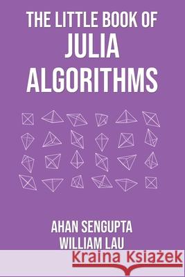 The Little Book of Julia Algorithms: A workbook to develop fluency in Julia programming William Lau Ahan SenGupta 9781838173609 Sav Publishing - książka