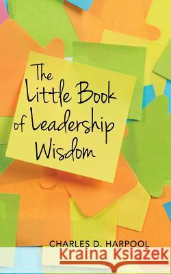 The Little Book of Leadership Wisdom Charles D. Harpool 9781492289371 Createspace - książka