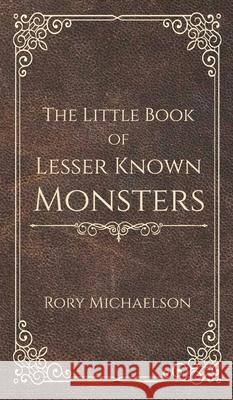 The Little Book of Lesser Known Monsters Rory Michaelson 9781838166083 Rory Michaelson - książka