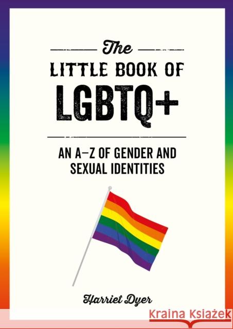 The Little Book of LGBTQ+: An A–Z of Gender and Sexual Identities Harriet Dyer 9781787839748 Octopus Publishing Group - książka