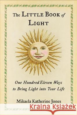 The Little Book of Light: One Hundred Eleven Ways to Bring Light Into Your Life Mikaela Katherine Jones 9781590035061 Red Wheel - książka