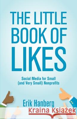 The Little Book of Likes: Social Media for Small (and Very Small) Nonprofits Erik Hanberg 9780982714553 Gold Book Development - książka