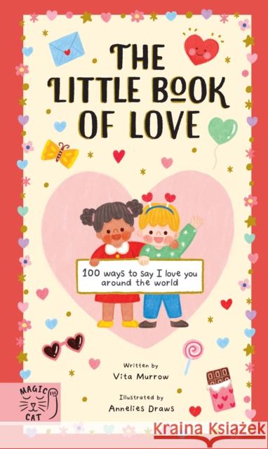 The Little Book of Love: 100 Ways to Say 'I Love You' Around the World Vita Murrow 9781915569745 Magic Cat Publishing - książka