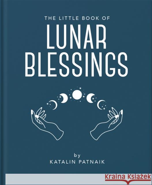 The Little Book of Lunar Blessings Katalin Patnaik 9781800695610 Welbeck Publishing Group - książka