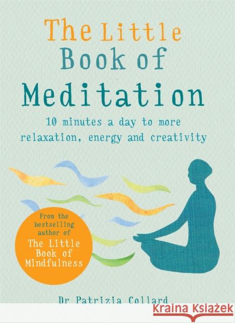 The Little Book of Meditation: 10 minutes a day to more relaxation, energy and creativity Dr Patrizia Collard 9781856753982 Octopus Publishing Group - książka