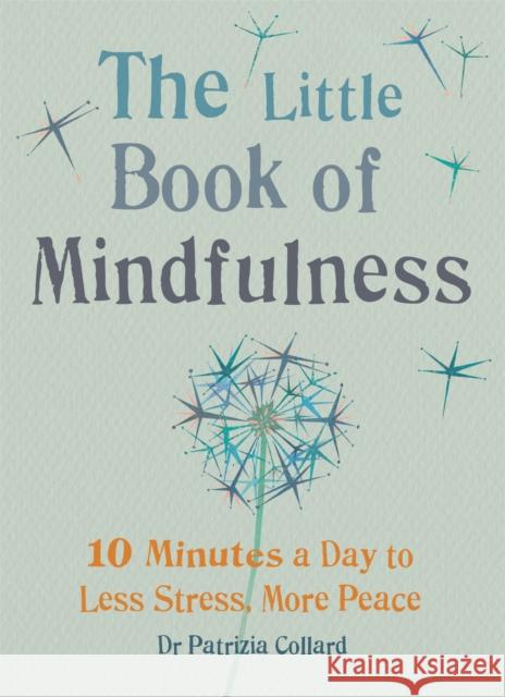 The Little Book of Mindfulness: 10 minutes a day to less stress, more peace Dr Patrizia Collard 9781856753531 Octopus Publishing Group - książka