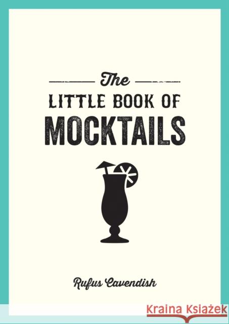 The Little Book of Mocktails: Delicious Alcohol-Free Recipes for Any Occasion Rufus Cavendish 9781800071506 Octopus Publishing Group - książka