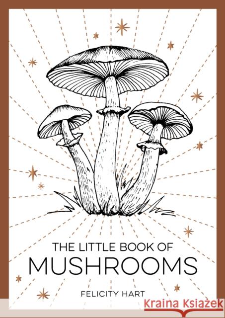 The Little Book of Mushrooms: An Introduction to the Wonderful World of Mushrooms Felicity Hart 9781800073876 Octopus Publishing Group - książka