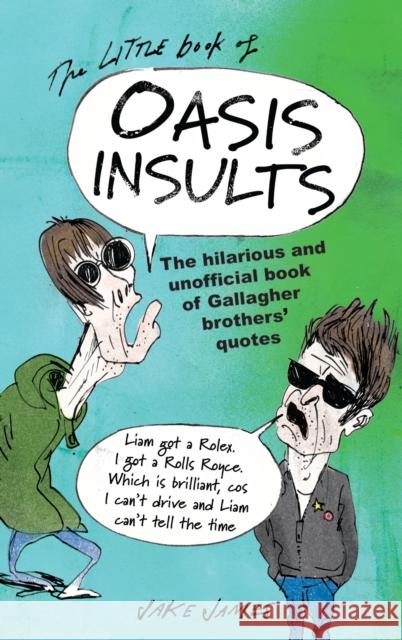 The Little Book of Oasis Insults: The hilarious and unofficial book of Gallagher Brothers' quotes Jake James 9781846015960 Octopus Publishing Group - książka