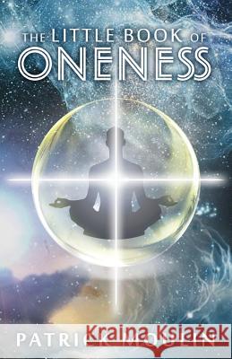 The Little Book of Oneness Patrick Moulin 9781503205215 Createspace - książka