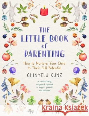 The Little Book of Parenting: How to Nurture Your Child to Their Full Potential Chinyelu Kunz 9781399811903 John Murray Press - książka