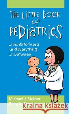 The Little Book of Pediatrics: Infants to Teens and Everything in Between Michael J. Steiner Kelly Smit 9781617118395 Slack - książka